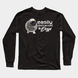 Easily Distracted By Dogs - Pug Long Sleeve T-Shirt